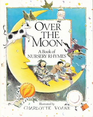 Over the moon : a book of nursery rhymes