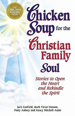 Chicken soup for the Christian family soul : stories to open the heart and rekindle the spirit