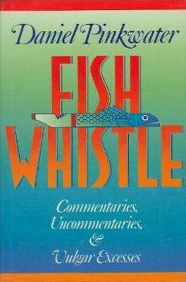Fish whistle : commentaries, uncommontaries, and vulgar excesses