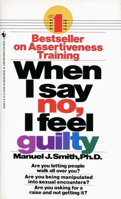 When I say no, I feel guilty : how to cope--using the skills of systematic assertive therapy