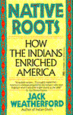 Native roots : how the Indians enriched America