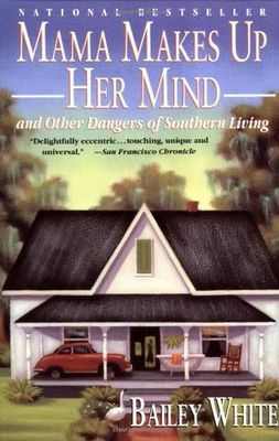 Mama makes up her mind : and other dangers of southern living