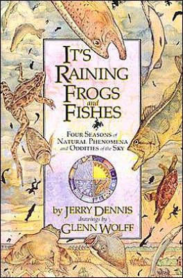 It's raining frogs and fishes : four seasons of natural phenomena and oddities of the sky