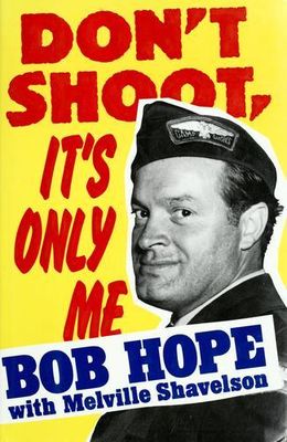 Don't shoot, it's only me : Bob Hope's comedy history of the United States