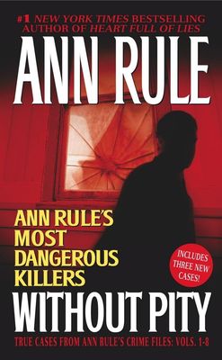 Without pity : Ann Rule's most dangerous killers