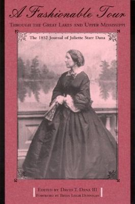 A fashionable tour through the Great Lakes and upper Mississippi : the 1852 journal of Juliette Starr Dana