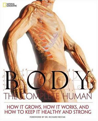 Body : the complete human : how it grows, how it works, and how to keep it healthy and strong
