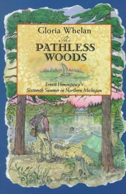 The pathless woods : Ernest Hemingway's sixteenth summer in Northern Michigan