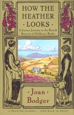 How the heather looks : a joyous journey to the British sources of children's books