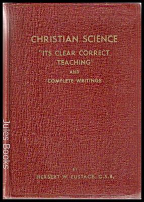 CHRISTIAN SCIENCE: ITS CLEAR CORRECT TEACHING