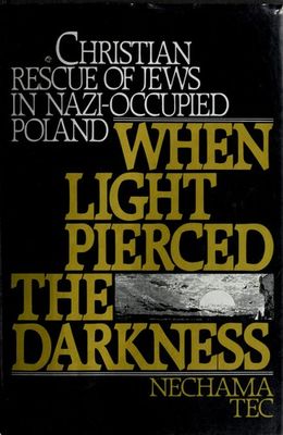 When light pierced the darkness : Christian rescue of Jews in Nazi-occupied Poland