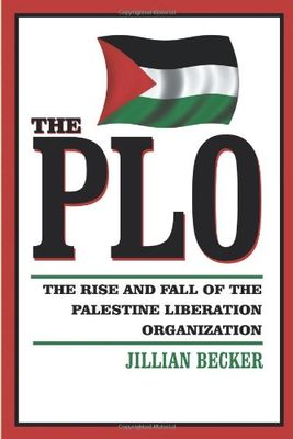 PLO : the rise and fall of the Palestine Liberation Organization