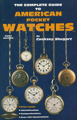 Complete guide to American pocket watches, 1981 : pocket watches from 1809-1950 included; catalogue - evaluation guide - illustrated
