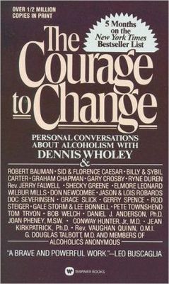 Courage to change : hope and help for alcoholics and their families : personal conversations with Dennis Wholey