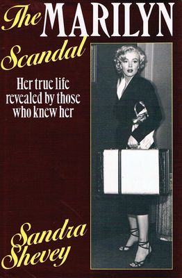 Marilyn scandal : her true life revealed by those who knew her