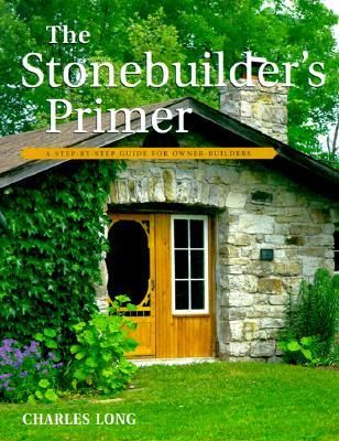 Stonebuilder's primer : a Harrowsmith step-by-step guide for owner-builders