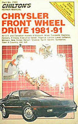 Chilton's repair manual. Chrysler front wheel drive, 1981-91 : all U.S. and Canadian models of Acclaim, Aries ...