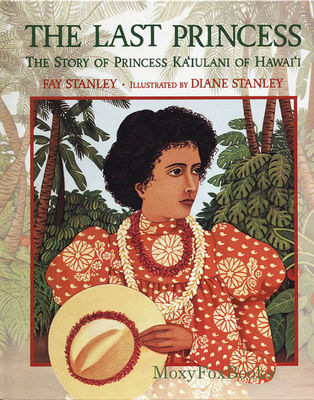 Last princess : the story of Princess Kaiulani of Hawaii