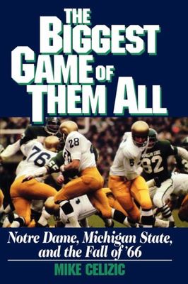 Biggest game of them all : Notre Dame, Michigan State, and the fall of '66