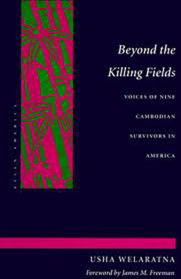 Beyond the killing fields : voices of nine Cambodian survivors in America