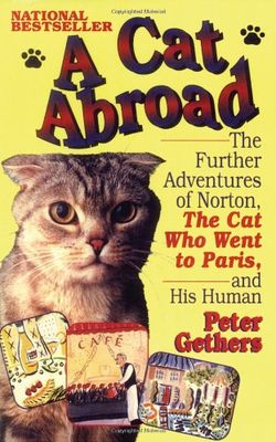 Cat abroad : the further adventures of Norton, the cat who went to Paris, and his human