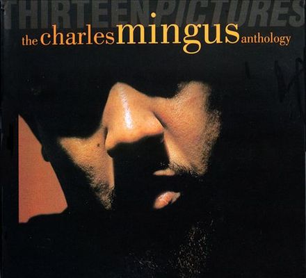 Thirteen pictures : the Charles Mingus anthology.