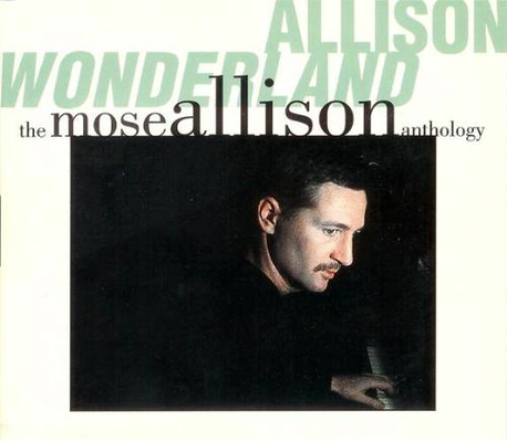 Allison wonderland : the Mose Allison anthology.