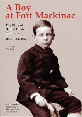Boy at Fort Mackinac : the diary of Harold Dunbar Corbusier, 1883-1884, 1892