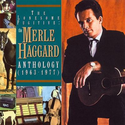Lonesome fugitive : the Merle Haggard anthology (1963-1977)