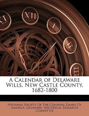A calendar of Delaware wills, New Castle County, 1682-1800.