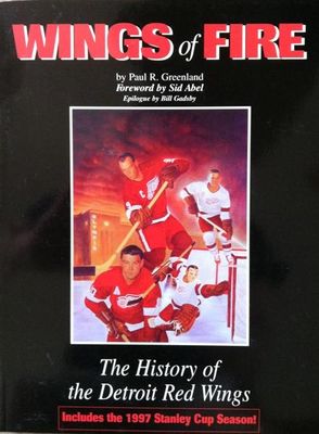 Wings of fire : the history of the Detroit Red Wings