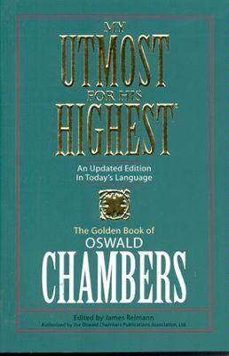 My utmost for His Highest : an updated edition in today's language : the golden book of Oswald Chambers