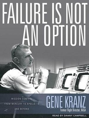 Failure is not an option : mission control from Mercury to Apollo 13 and beyond (LARGE PRINT)