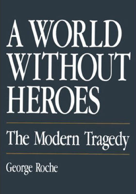 World without heroes : the modern tragedy