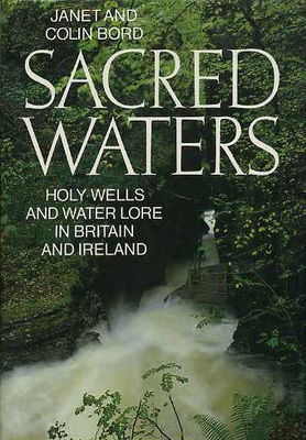 Sacred waters : holy wells and water lore in Britain and Ireland