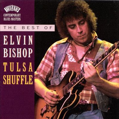 Tulsa shuffle : the best of Elvin Bishop.