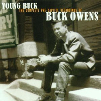 Young Buck : the complete pre-Capitol recordings of Buck Owens.
