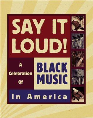 Say it loud! disc 1 : a celebration of Black music in America.
