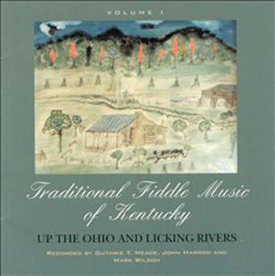 Traditional fiddle music of Kentucky. Vol. 1 Up the Ohio and Licking Rivers