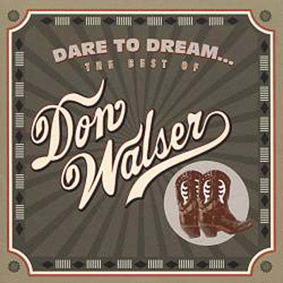 Dare to dream : the best of Don Walser.