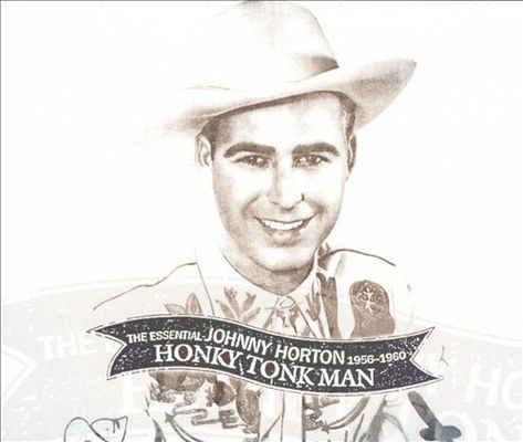 Essential Johnny Horton, 1956-1960 : Honky Tonk man.