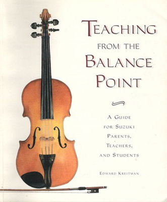 Teaching from the balance point : a guide for Suzuki parents, teachers, and students
