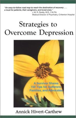 Strategies to overcome depression : a survivor shares 150 tips for sufferers, families, and advocates