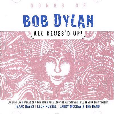 Songs of Bob Dylan: all blues'd up