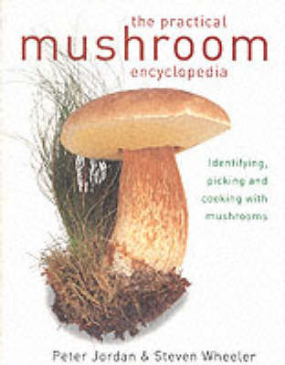 Practical mushroom encyclopedia : identifying, picking and cooking with mushrooms