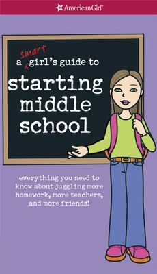 A smart girl's guide to starting middle school : everything you need to know about juggling more homework, more teachers, and more friends!