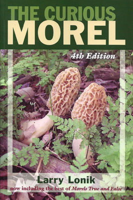 Curious morel: mushroom hunters' recipes, lore & advice