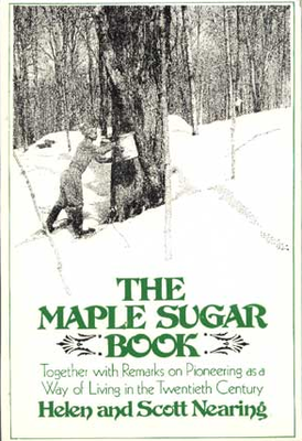 The maple sugar book, together with remarks on pioneering as a way of living in the twentieth century,