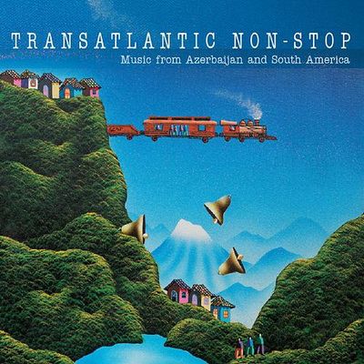 Transatlantic non-stop : music from Azerbaijan and South America