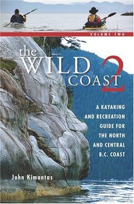 The wild coast 2 : a kayaking and recreation guide for the north and central B.C. coast